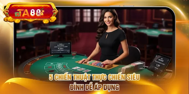 5 chiến thuật thực chiến siêu đỉnh dễ áp dụng