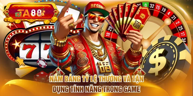 Nắm bảng tỷ lệ thưởng và tận dụng tính năng trong game