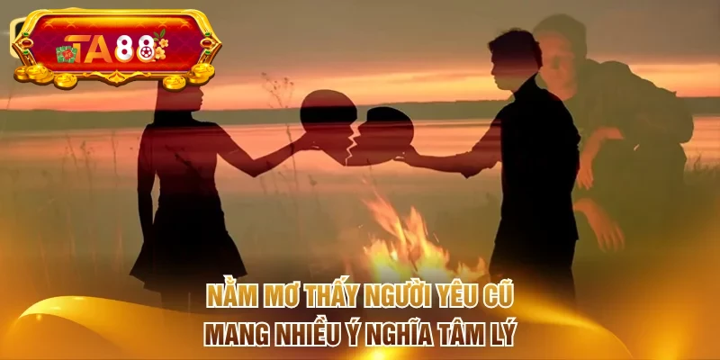 Nằm mơ thấy người yêu cũ mang nhiều ý nghĩa tâm lý