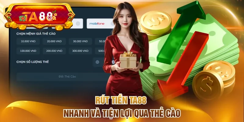 Rút tiền TA88 nhanh và tiện lợi qua thẻ cào