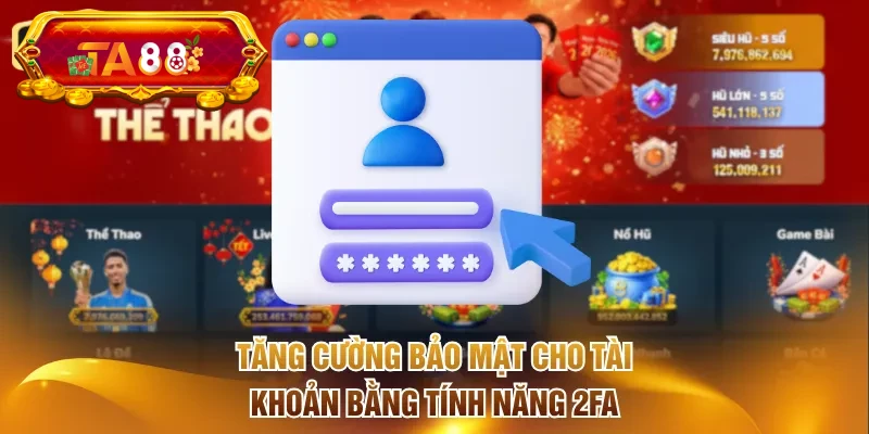 Tăng cường bảo mật cho tài khoản bằng tính năng 2FA